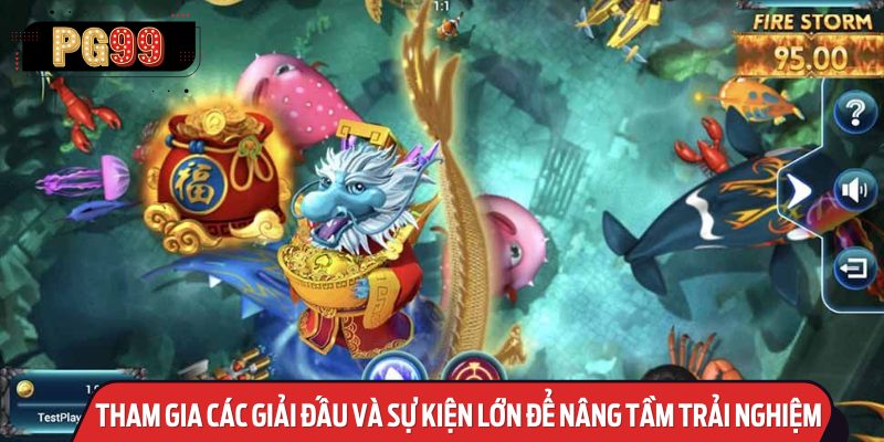 Tham Gia Các Giải Đấu và Sự Kiện Lớn Để Nâng Tầm Trải Nghiệm