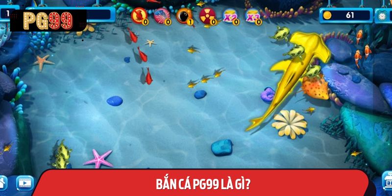 Giới thiệu tổng quan về Bắn cá PG99