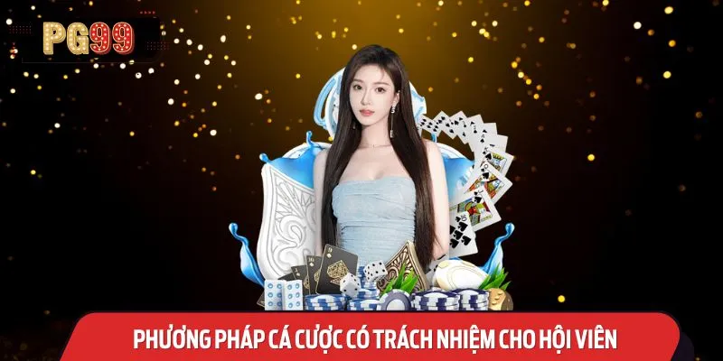 Phương pháp cá cược có trách nhiệm cho hội viên