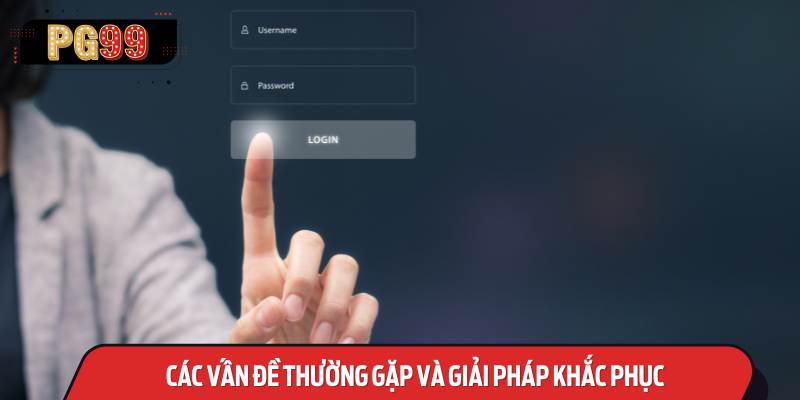 Các Vấn Đề Thường Gặp và Giải Pháp Khắc Phục