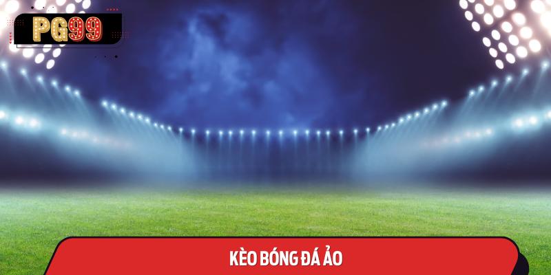 Kèo Bóng Đá Ảo: Hướng Dẫn Toàn Diện và Mẹo Chơi Hiệu Quả