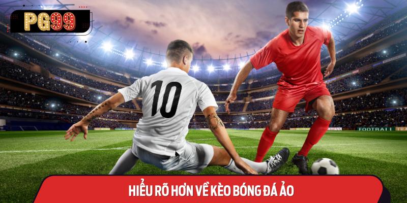 Hiểu Rõ Hơn Về Kèo bóng đá ảo