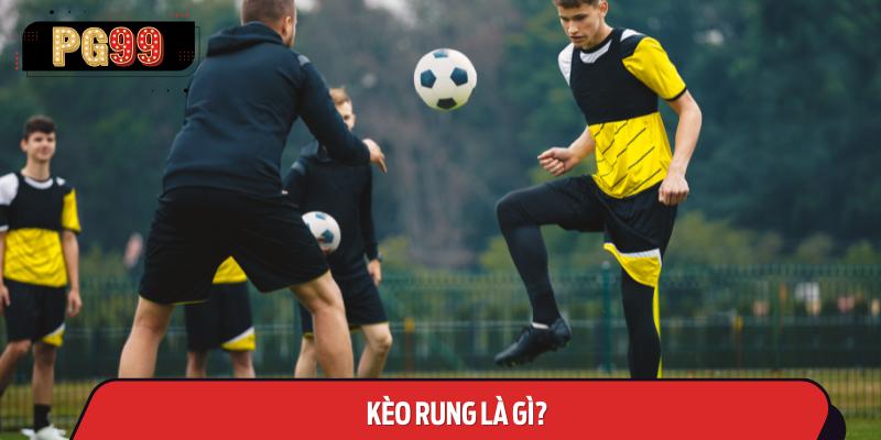 Kèo Rung Là Gì?