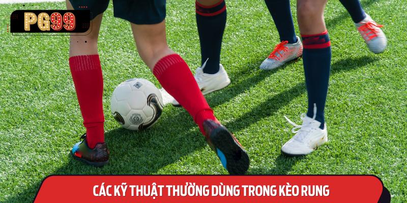 Các Kỹ Thuật Thường Dùng Trong Kèo Rung