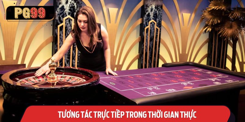 Tương Tác Trực Tiếp Trong Thời Gian Thực tại Live Casino PG99