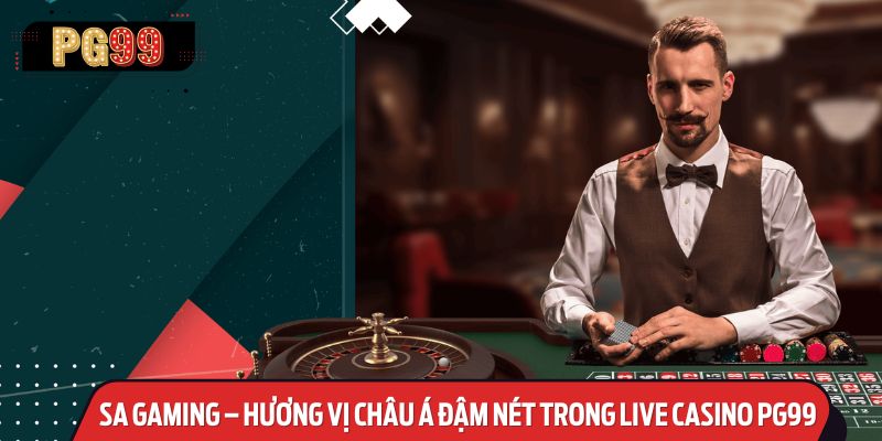 SA Gaming – Hương Vị Châu Á Đậm Nét Trong Live Casino PG99