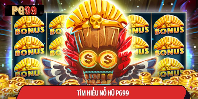 Tìm Hiểu Nổ Hũ PG99