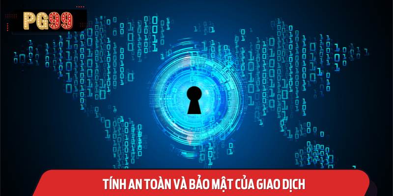 Tính An Toàn và Bảo Mật Của Giao Dịch