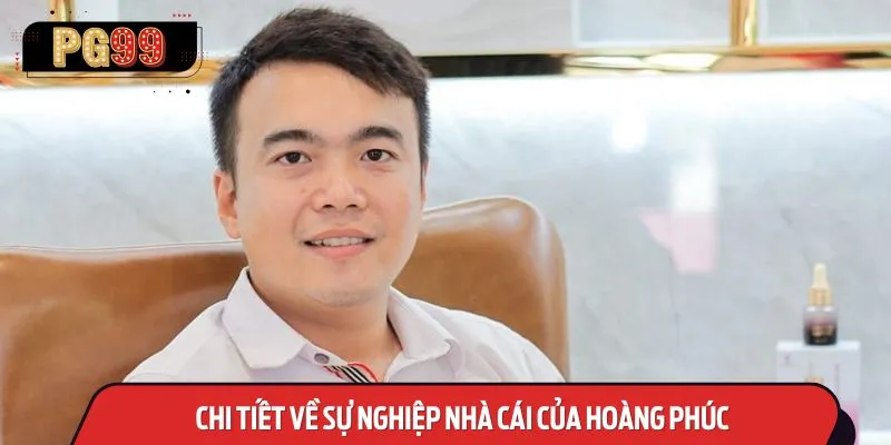 Chi tiết về sự nghiệp nhà cái của Hoàng Phúc