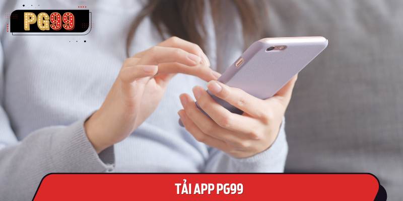 Cách Tải App PG99: Hướng Dẫn Chi Tiết Cho Trải Nghiệm Cá Cược Tuyệt Đỉnh